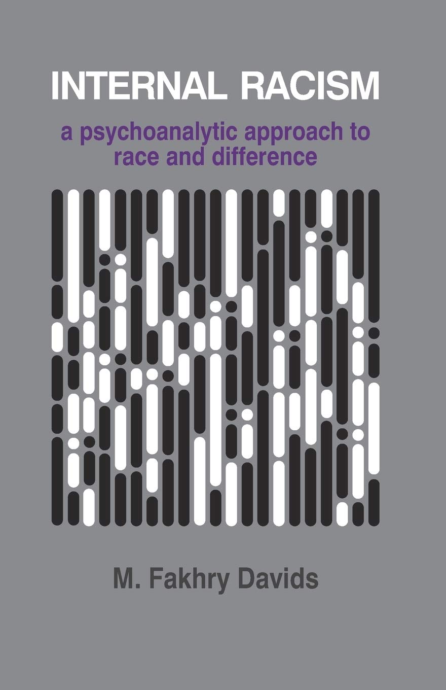 Internal Racism: A Psychoanalytic Approach to Race and Difference (The Psychotherapy Series, 1) [Paperback] Davids, M. Fakhry