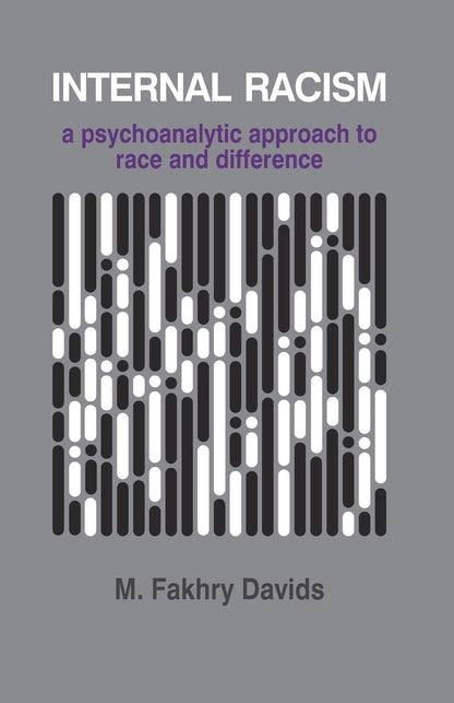Internal Racism: A Psychoanalytic Approach to Race and Difference (The Psychotherapy Series, 1) [Paperback] Davids, M. Fakhry