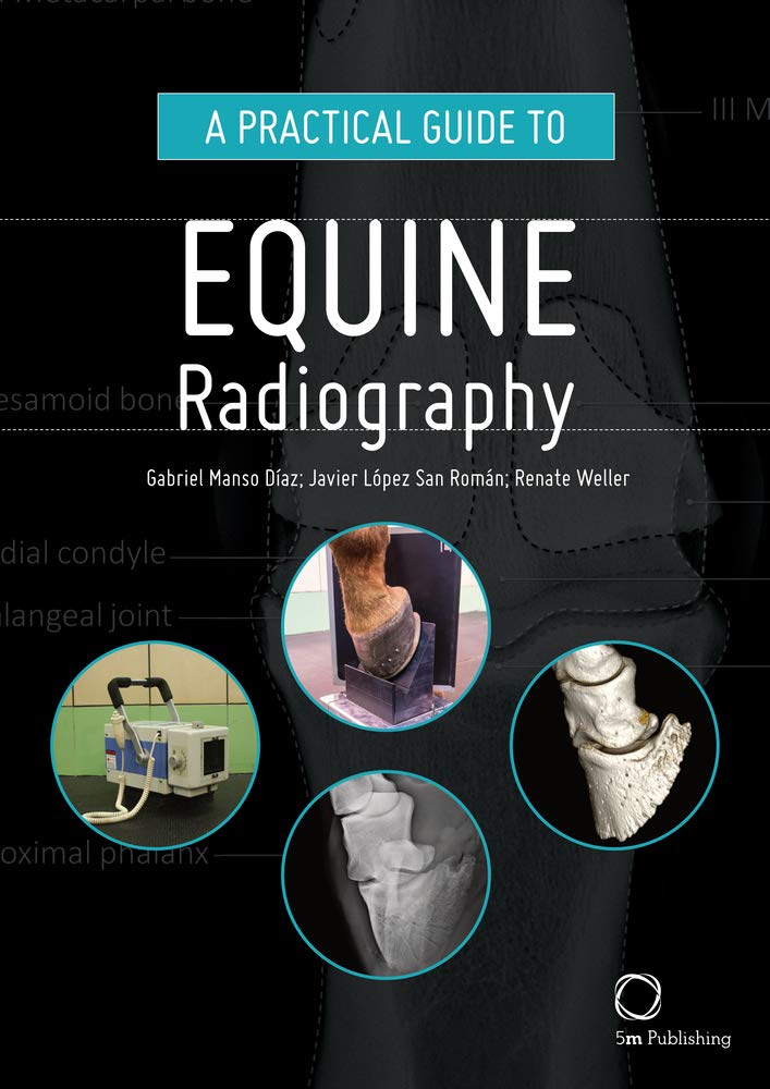 A Practical Guide to Equine Radiography Díaz, Gabriel Manso; López-Sanromán, Javier and Weller, Renate