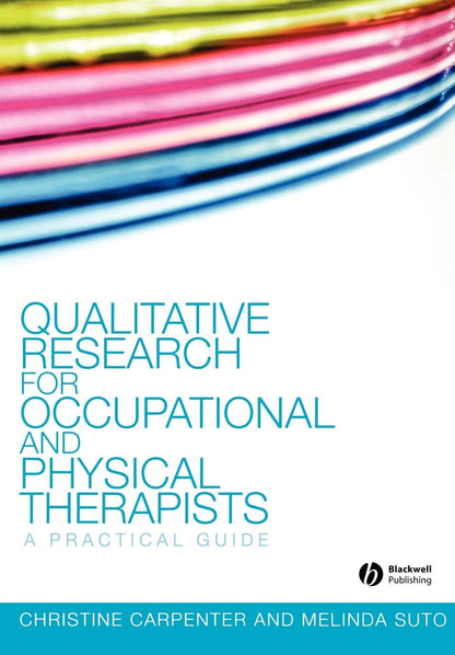 Qualitative Research for Occupational and Physical Therapists: A Practical Guide [Paperback] Carpenter, Christine