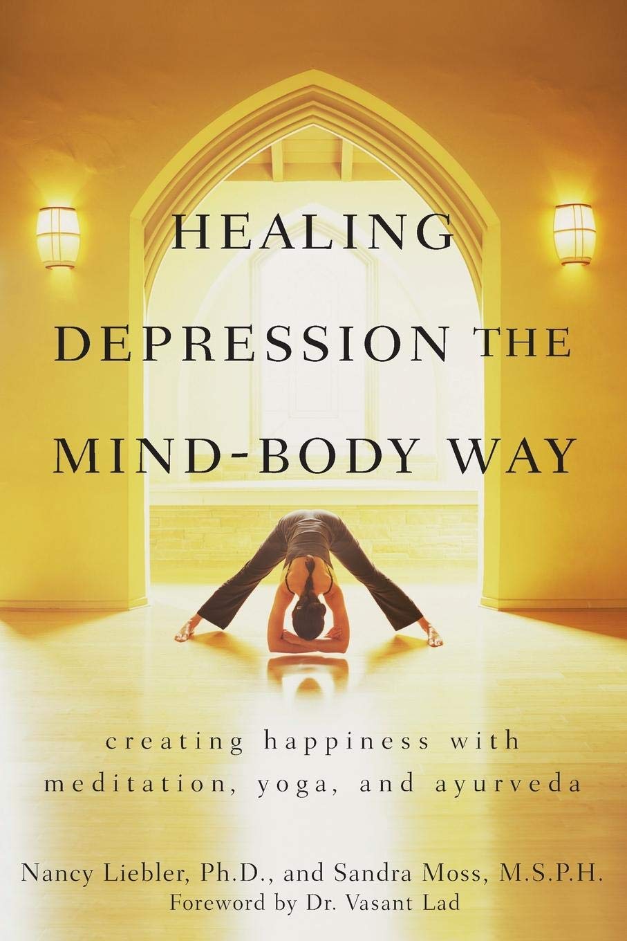Healing Depression the Mind-Body Way: Creating Happiness with Meditation, Yoga, and Ayurveda [Paperback] Liebler, Nancy and Moss, Sandra