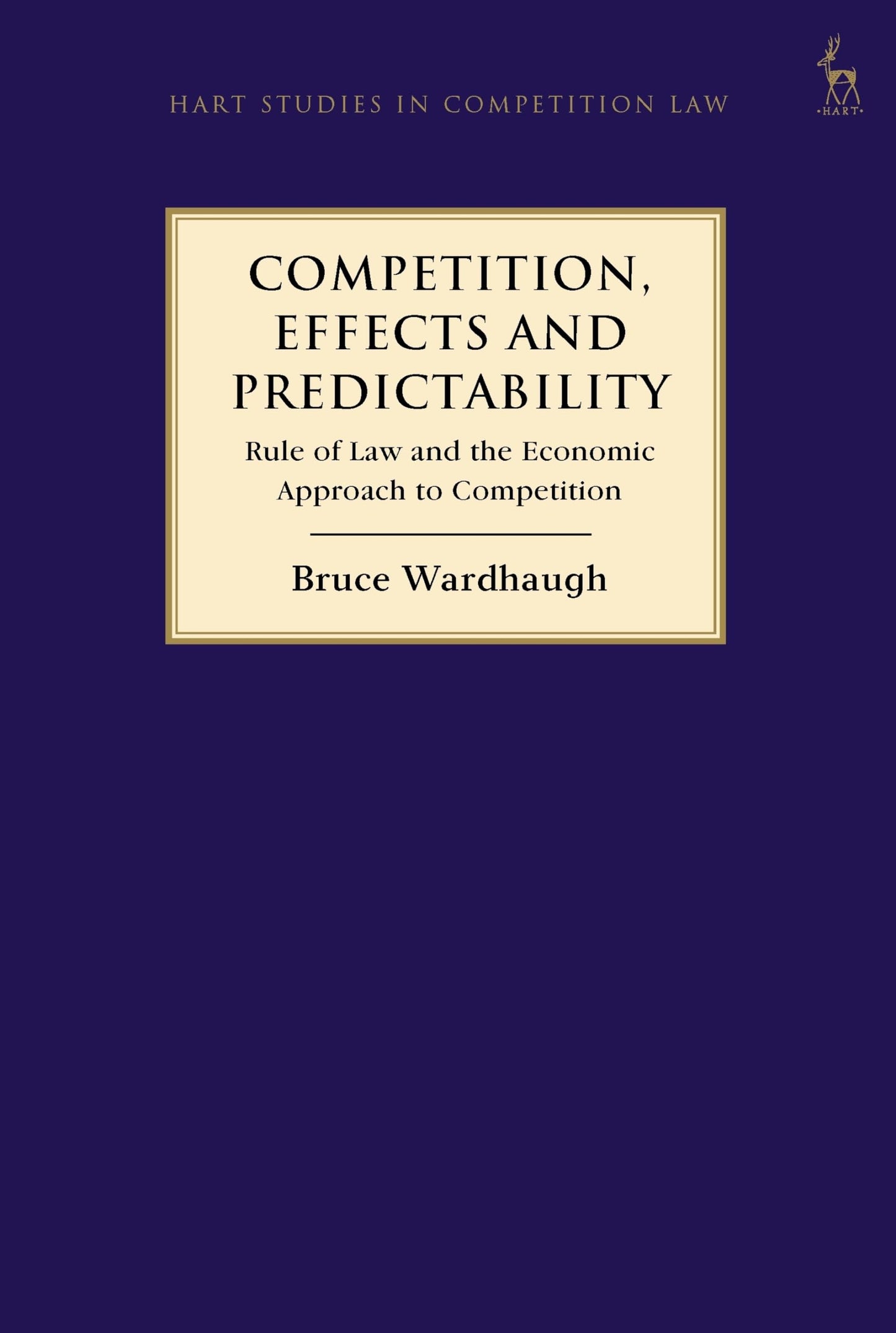 Competition, Effects and Predictability: Rule of Law and the Economic Approach to Competition (Hart Studies in Competition Law) [Hardcover] Wardhaugh, Bruce