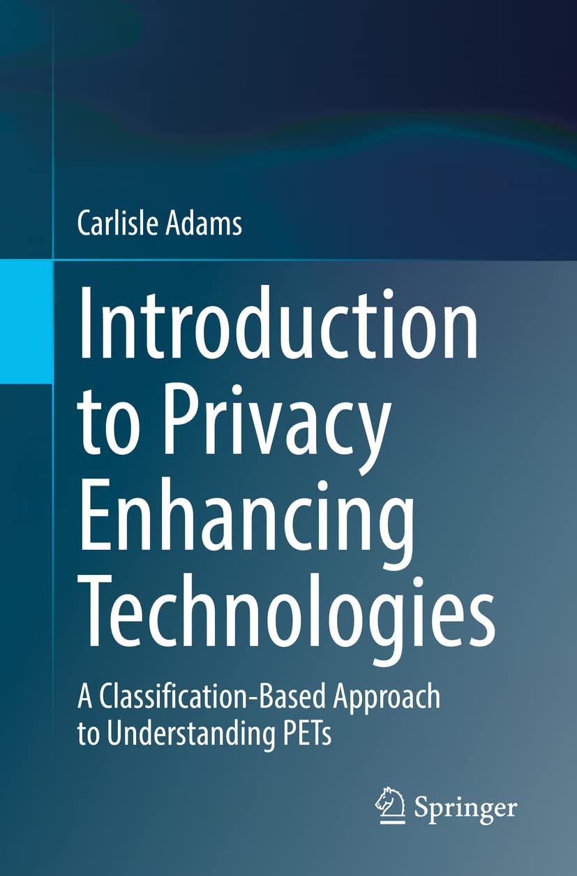 Introduction to Privacy Enhancing Technologies: A Classification-Based Approach to Understanding PETs [Paperback] Adams, Carlisle