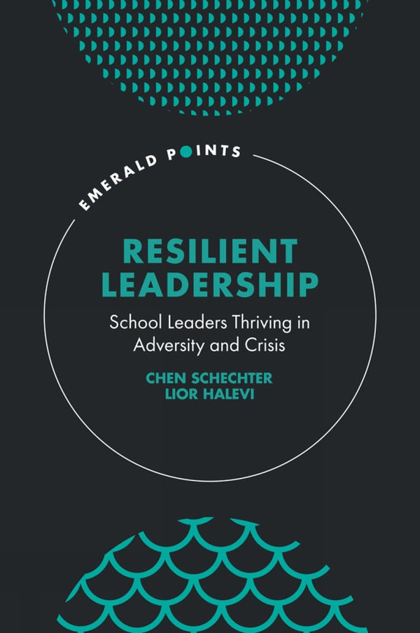 Resilient Leadership: School Leaders Thriving in Adversity and Crisis (Hardcover)