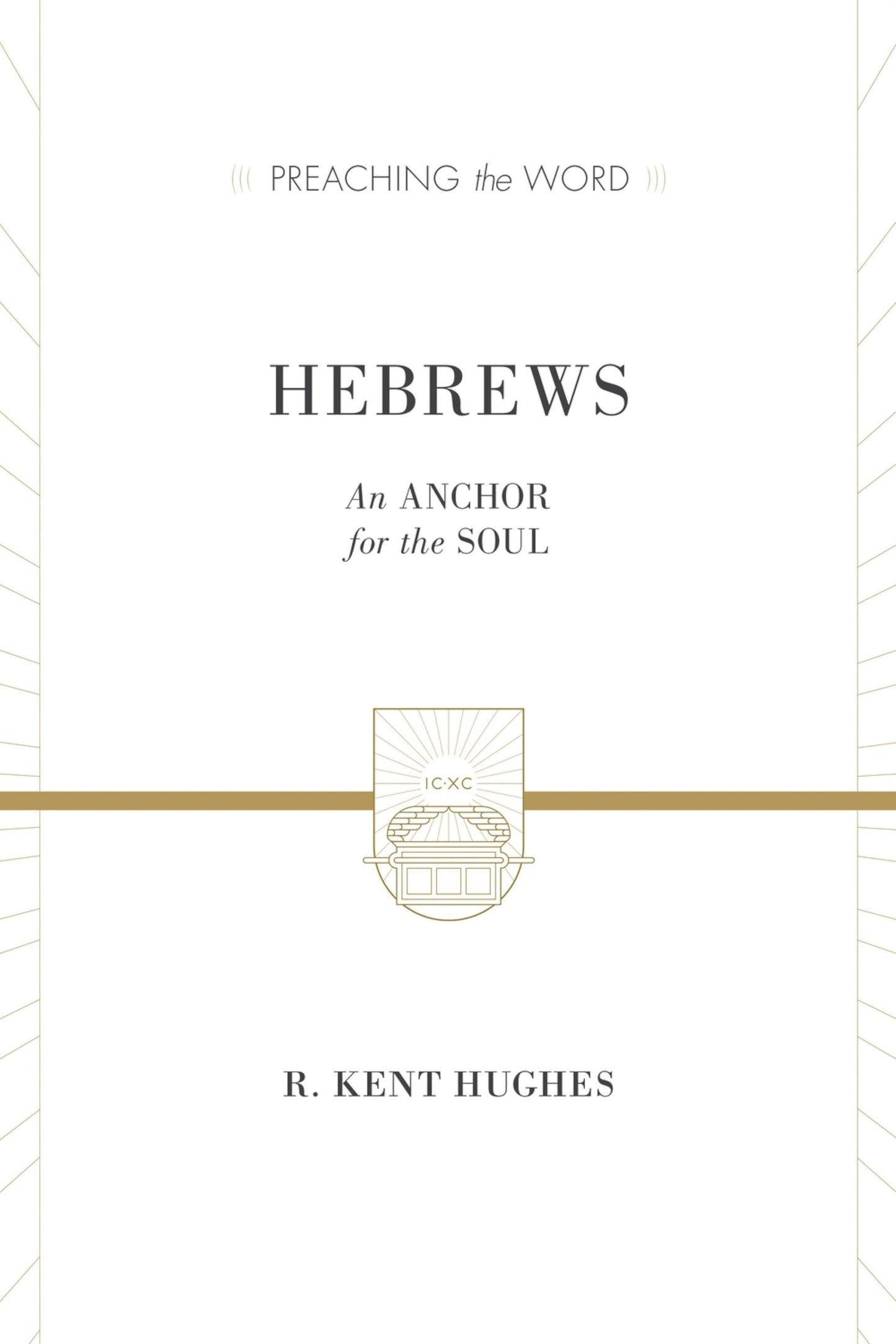 Hebrews: An Anchor for the Soul (Preaching the Word Commentary): An Anchor for the Soul (2 Volumes in 1) [Hardcover] Hughes, R. Kent