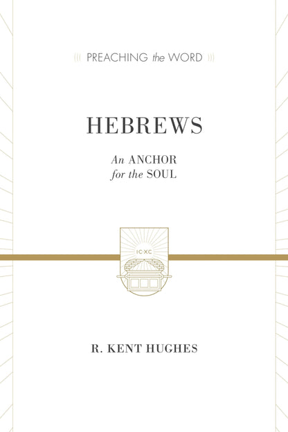 Hebrews: An Anchor for the Soul (Preaching the Word Commentary): An Anchor for the Soul (2 Volumes in 1) [Hardcover] Hughes, R. Kent