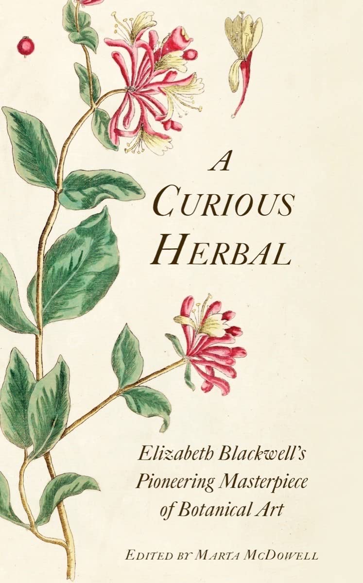 A Curious Herbal: Elizabeth Blackwell's Pioneering Masterpiece of Botanical Art [Hardcover] McDowell, Marta and Tyson, Janet Stiles