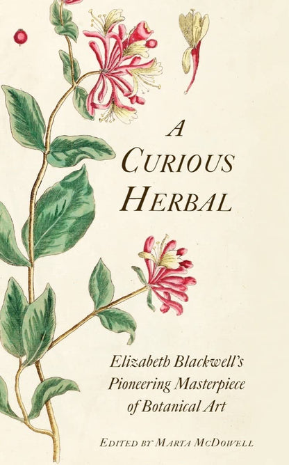 A Curious Herbal: Elizabeth Blackwell's Pioneering Masterpiece of Botanical Art [Hardcover] McDowell, Marta and Tyson, Janet Stiles