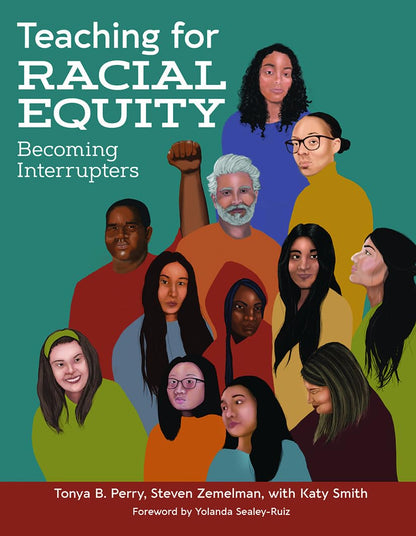 Teaching for Racial Equity: Becoming Interrupters [Paperback] Perry, Tonya B.; Zemelman, Steven and Smith, Katy