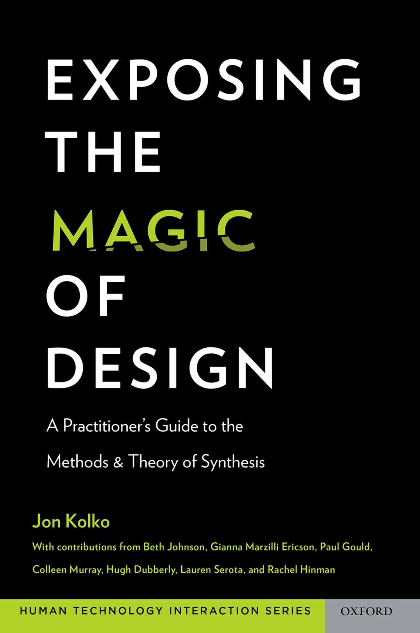 Exposing the Magic of Design: A Practitioner's Guide to the Methods and Theory of Synthesis (Human Technology Interaction Series) [Paperback] Kolko, Jon