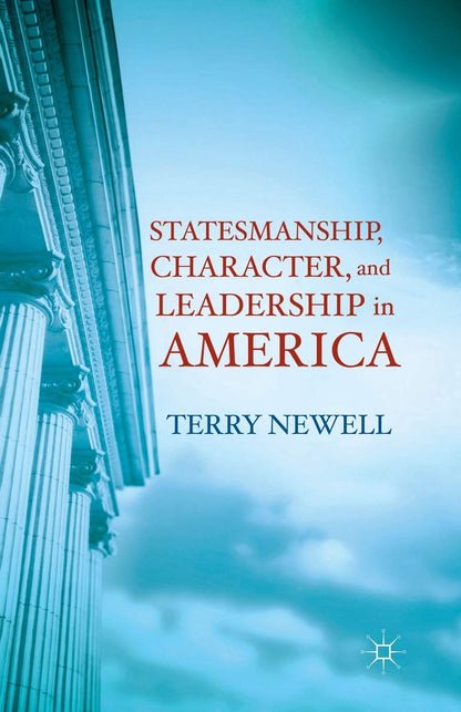 Statesmanship, Character, and Leadership in America [Paperback] Newell, T.