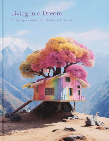 Living in a Dream: Dreamscapes, Imagined Architecture, and Interiors [Hardcover] gestalten