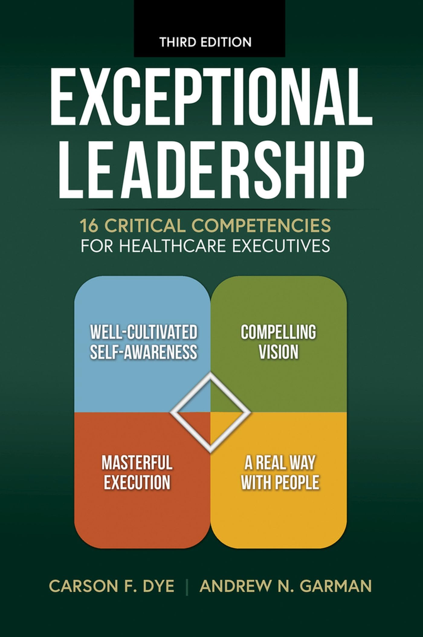 Exceptional Leadership: 16 Critical Competencies for Healthcare Executives, Third Edition [Paperback] Garman, Andrew N. and Dye, Carson F.