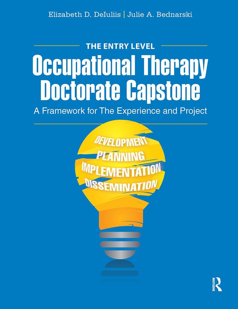 The Entry Level Occupational Therapy Doctorate Capstone: A Framework for the Experience and Project (Paperback)