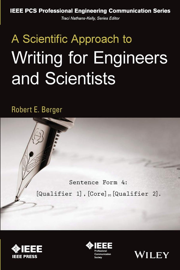 A Scientific Approach to Writing for Engineers and Scientists (IEEE PCS Professional Engineering Communication Series) [Paperback] Berger, Robert E.