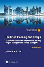Facilities Planning And Design: An Introduction For Facility Planners, Facility Project Managers And Facility Managers (second Edition) (World Scientific Series On The Built Environment) [Paperback] Lian, Jonathan Khin Ming