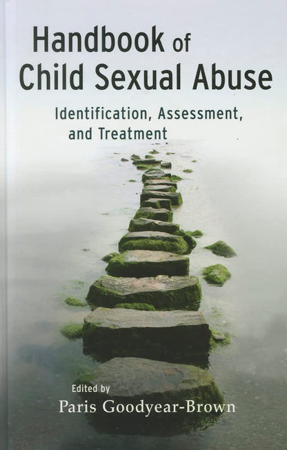 Handbook of Child Sexual Abuse: Identification, Assessment, and Treatment [Hardcover] Goodyear-Brown, Paris