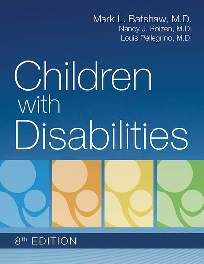 Children with Disabilities [Hardcover] Batshaw M.D., Mark; Roizen M.D., Nancy and Pellegrino M.D. B.A.  M.D., Louis