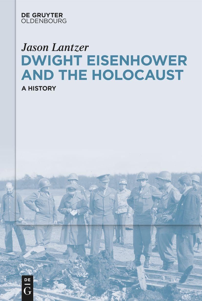 Dwight Eisenhower and the Holocaust: A History [Hardcover] Lantzer, Jason