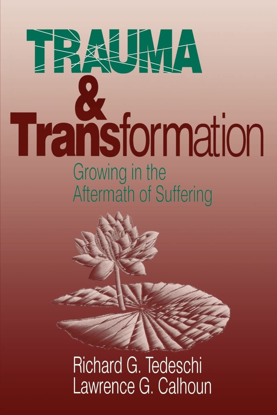 Trauma and Transformation: Growing in the Aftermath of Suffering [Paperback] Tedeschi, Richard and Calhoun, Lawrence G.