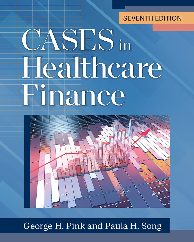 Cases in Healthcare Finance, Seventh Edition [Paperback] Pink PhD, George H. and Song PhD, Paula H.