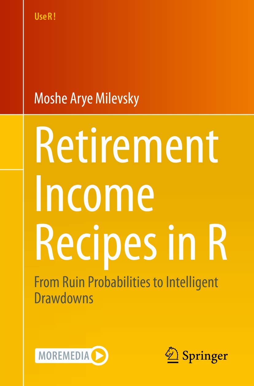 Retirement Income Recipes in R: From Ruin Probabilities to Intelligent Drawdowns (Use R!) [Paperback] Milevsky, Moshe Arye