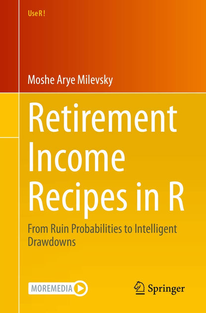 Retirement Income Recipes in R: From Ruin Probabilities to Intelligent Drawdowns (Use R!) [Paperback] Milevsky, Moshe Arye