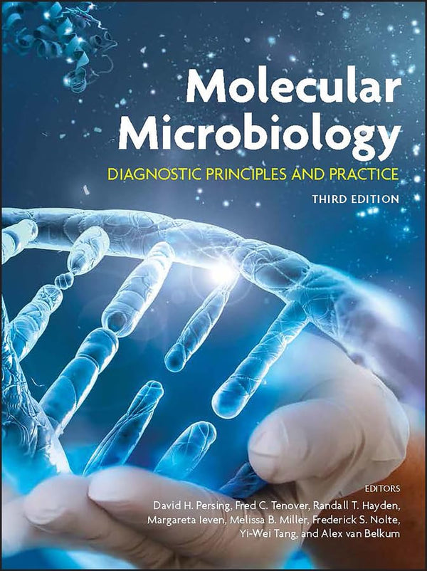 Molecular Microbiology: Diagnostic Principles and Practice (ASM Books) [Hardcover] Persing, David H.; Tenover, Fred C.; Hayden, Randall T.; Ieven, Margareta; Miller, Melissa B.; Nolte, Frederick S.; Tang, Yi-Wei and van Belkum, Alex