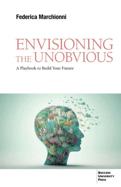 Envisioning the Unobvious: A Playbook to Build Your Future [Paperback] Marchionni, Federica