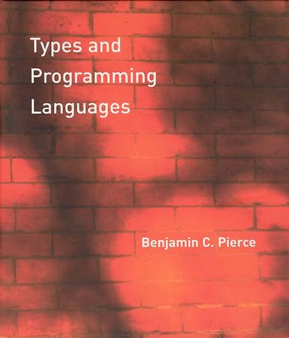 Types and Programming Languages (Mit Press) [Hardcover] Pierce, Benjamin C.
