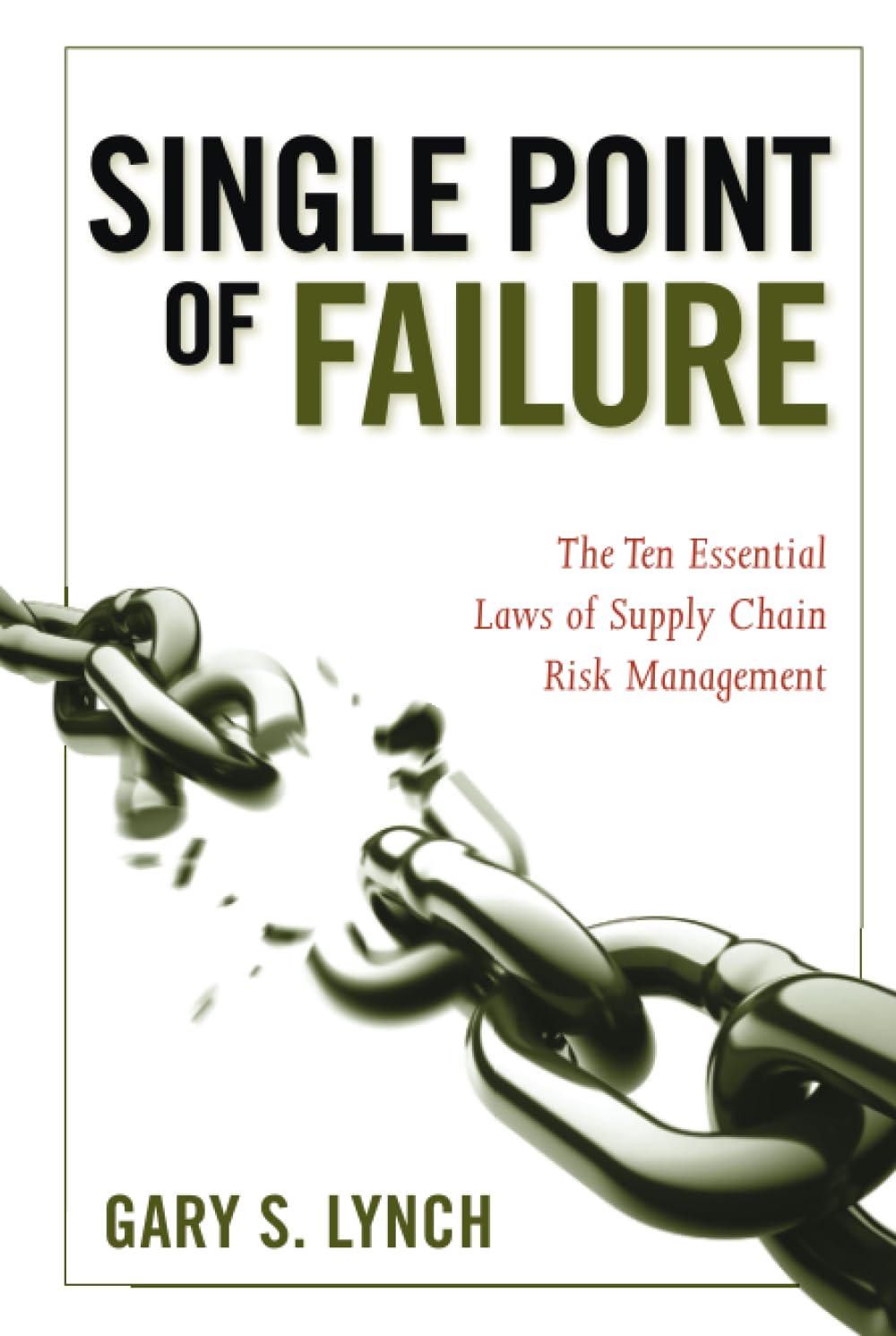 Single Point of Failure: The 10 Essential Laws of Supply Chain Risk Management [Hardcover] Lynch, Gary S.