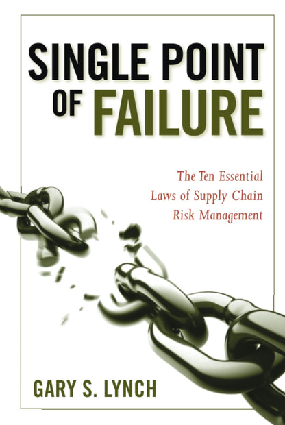 Single Point of Failure: The 10 Essential Laws of Supply Chain Risk Management [Hardcover] Lynch, Gary S.