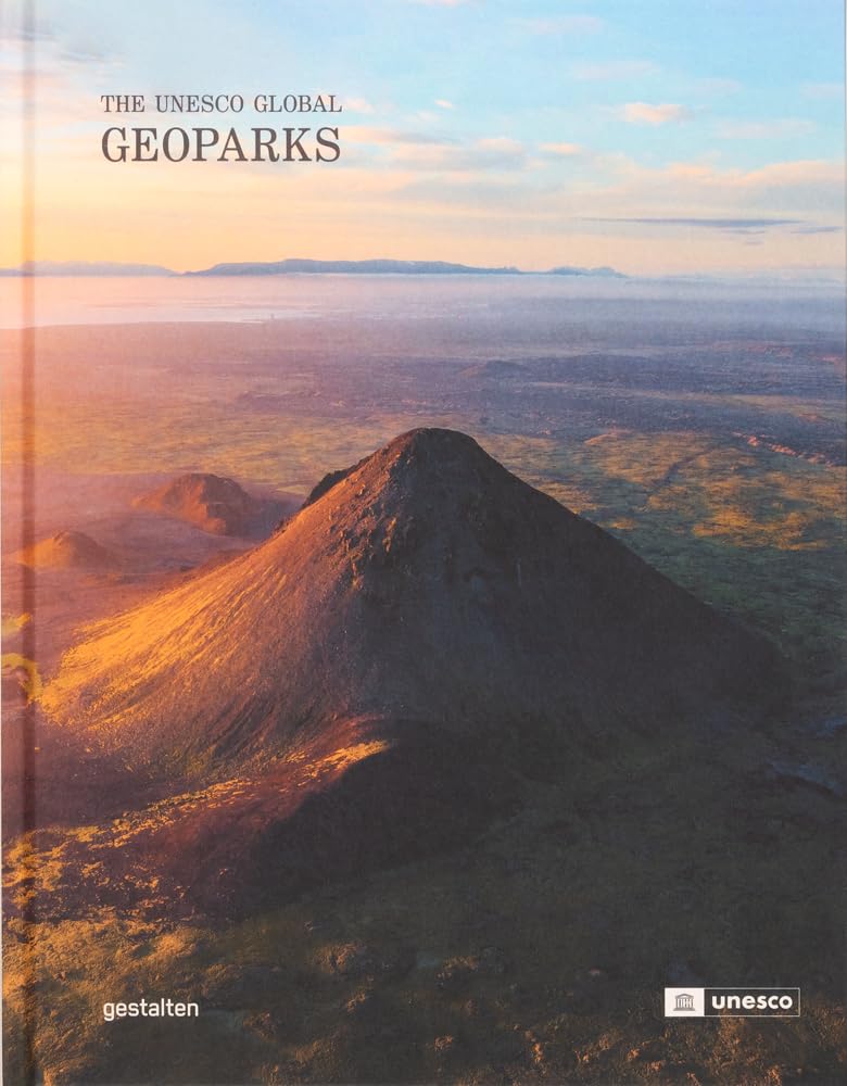 Geoparks: The UNESCO Global Geoparks [Hardcover] gestalten and UNESCO