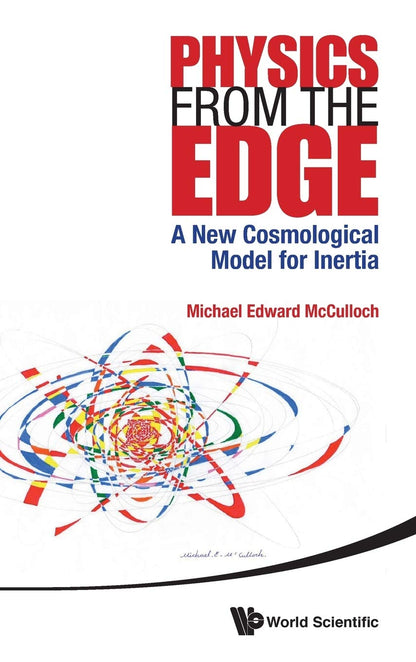 PHYSICS FROM THE EDGE: A NEW COSMOLOGICAL MODEL FOR INERTIA [Hardcover] McCulloch Michael Edward
