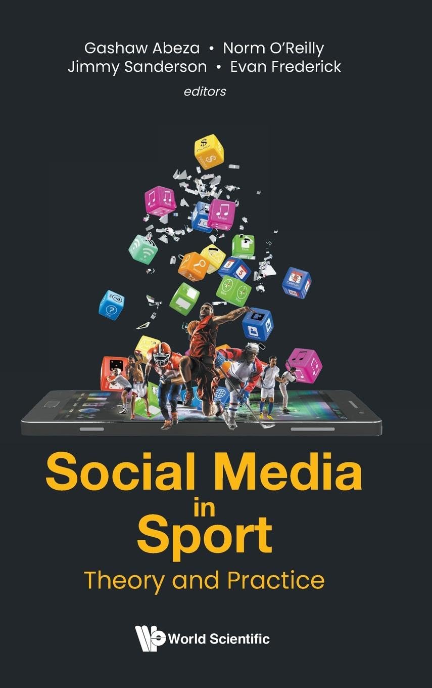 SOCIAL MEDIA IN SPORT: THEORY AND PRACTICE (Emerging Issues and Trends in Sport Business, 2) [Hardcover] Gashaw Abeza; Norman O'Reilly; Jimmy Sanderson and Evan Frederick
