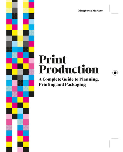 Print Production: A Complete Guide to Planning, Printing and Packaging [Hardcover] Mariano, Margherita