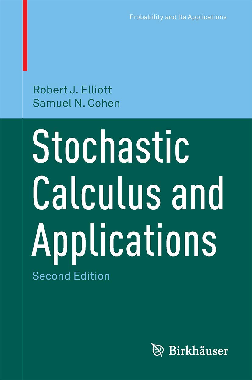 Stochastic Calculus and Applications (Probability and Its Applications (duplicate)) [Hardcover] Cohen, Samuel N. and Elliott, Robert J.