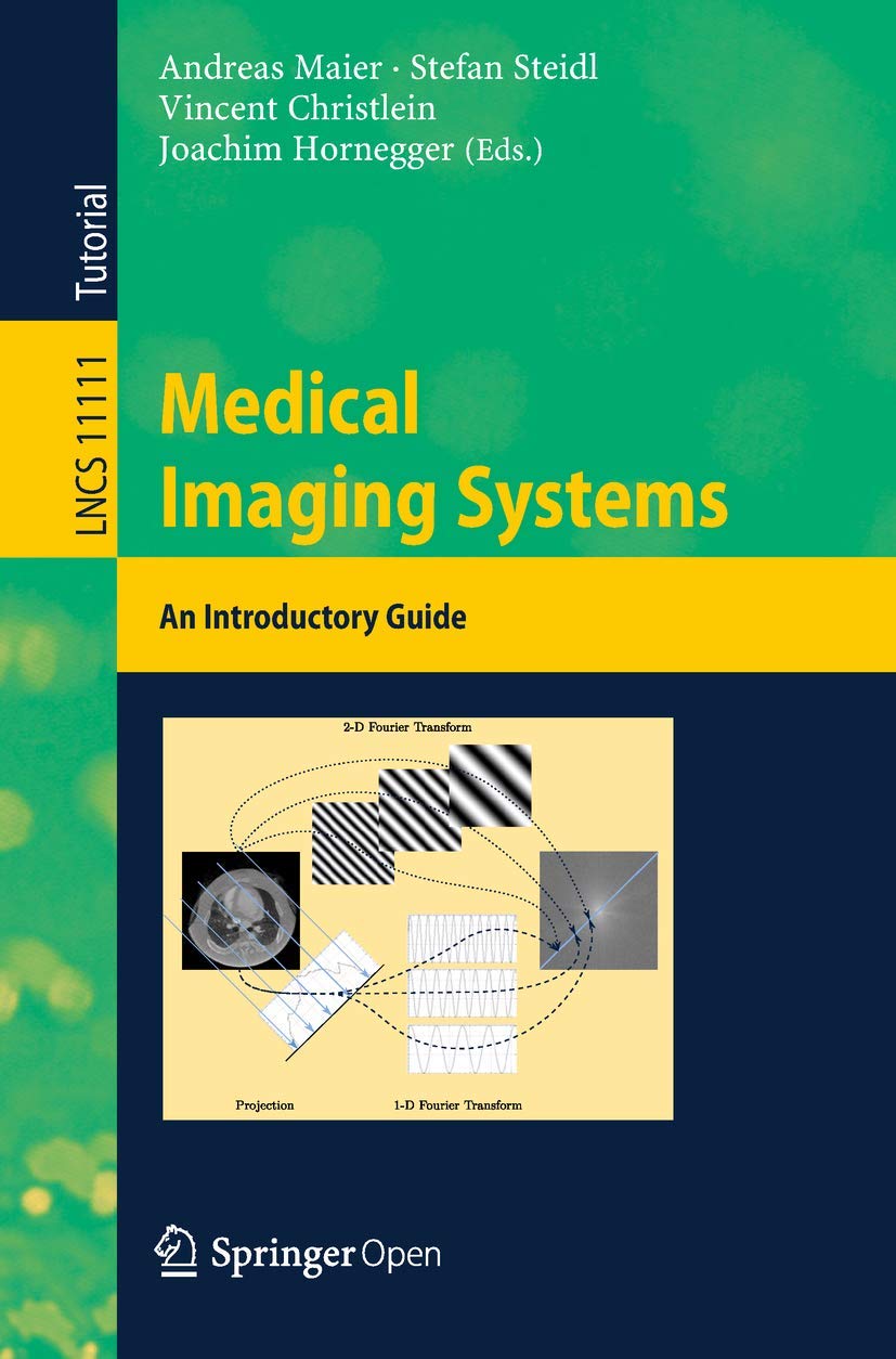 Medical Imaging Systems: An Introductory Guide (Image Processing, Computer Vision, Pattern Recognition, and Graphics) [Paperback] Maier, Andreas; Steidl, Stefan; Christlein, Vincent and Hornegger, Joachim