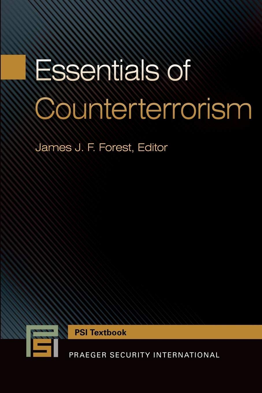 Essentials of Counterterrorism (Praeger Security International Textbook) [Paperback] Forest, James J. F.