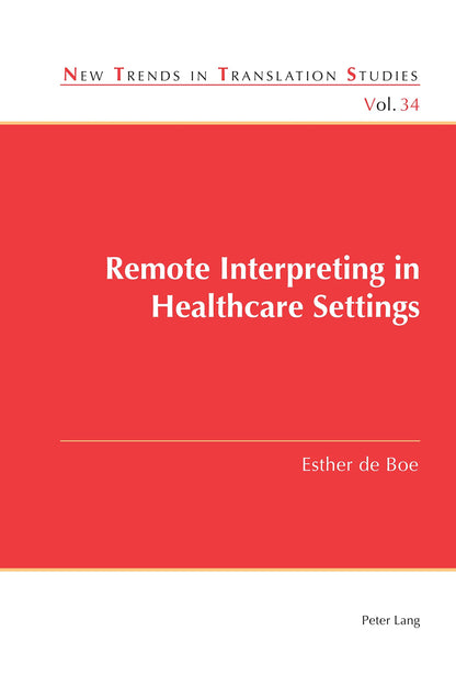 Remote Interpreting in Healthcare Settings (New Trends in Translation Studies, 34) [Paperback] de Boe, Esther