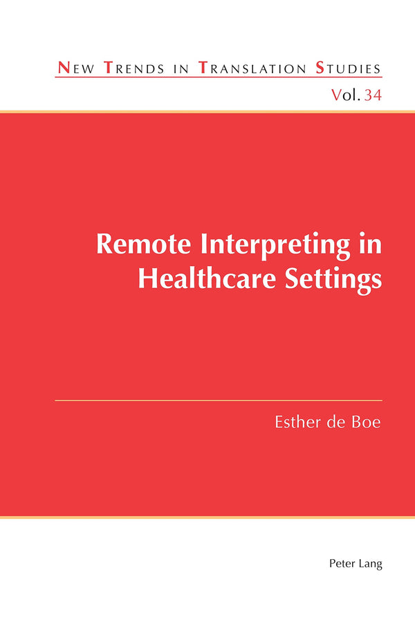 Remote Interpreting in Healthcare Settings (New Trends in Translation Studies, 34) [Paperback] de Boe, Esther