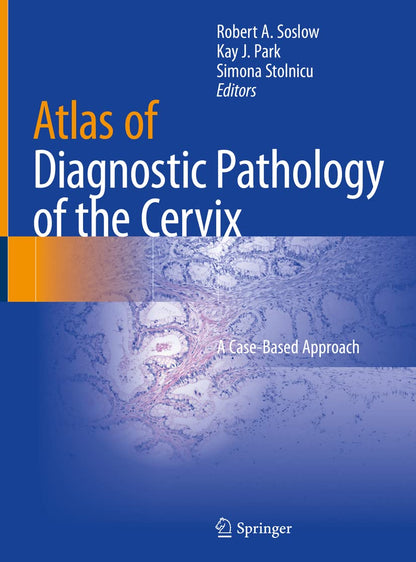 Atlas of Diagnostic Pathology of the Cervix: A Case-Based Approach [Hardcover] Soslow, Robert A.; Park, Kay J. and Stolnicu, Simona