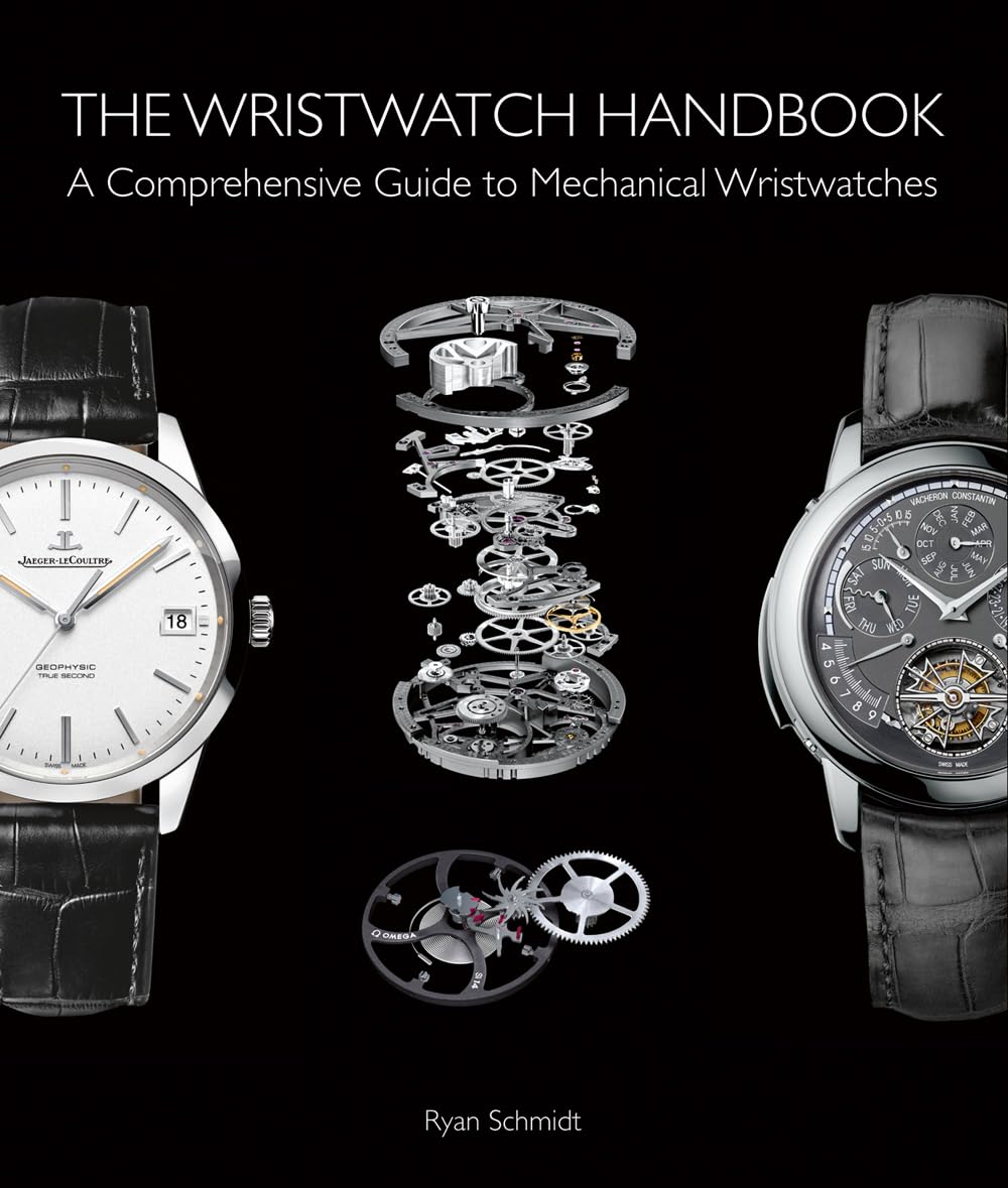 The Wristwatch Handbook: A Comprehensive Guide to Mechanical Wristwatches [Hardcover] Schmidt, Ryan