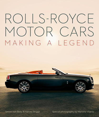 Rolls-Royce Motor Cars: Making a Legend [Hardcover] Van Booy, Simon; Briggs, Harvey and Vilarós, Mariona