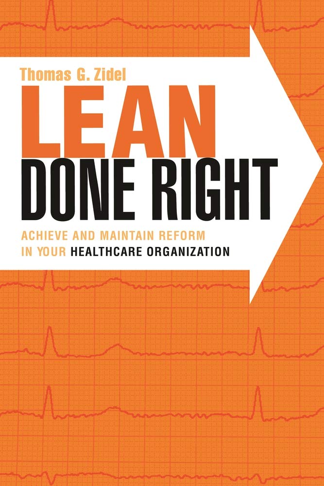 Lean Done Right: Achieve and Maintain Reform in Your Healthcare Organization (American College of Healthcare Executives Management) [Paperback] Zidel, Thomas