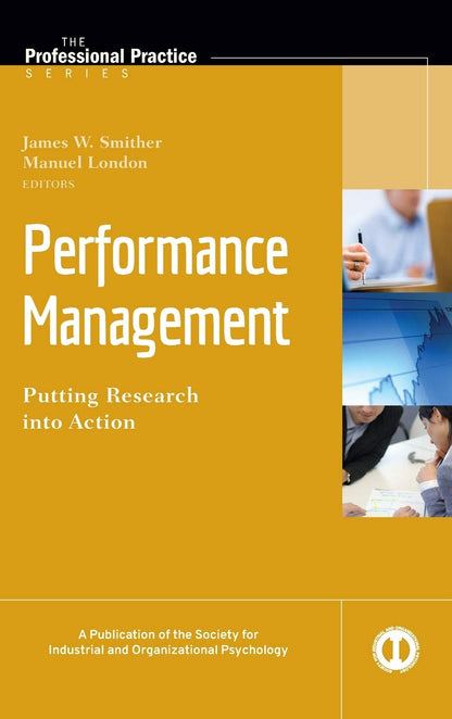 Performance Management: Putting Research into Action (J-B SIOP Professional Practice Series) [Hardcover] Smither, James W. and London, Manuel