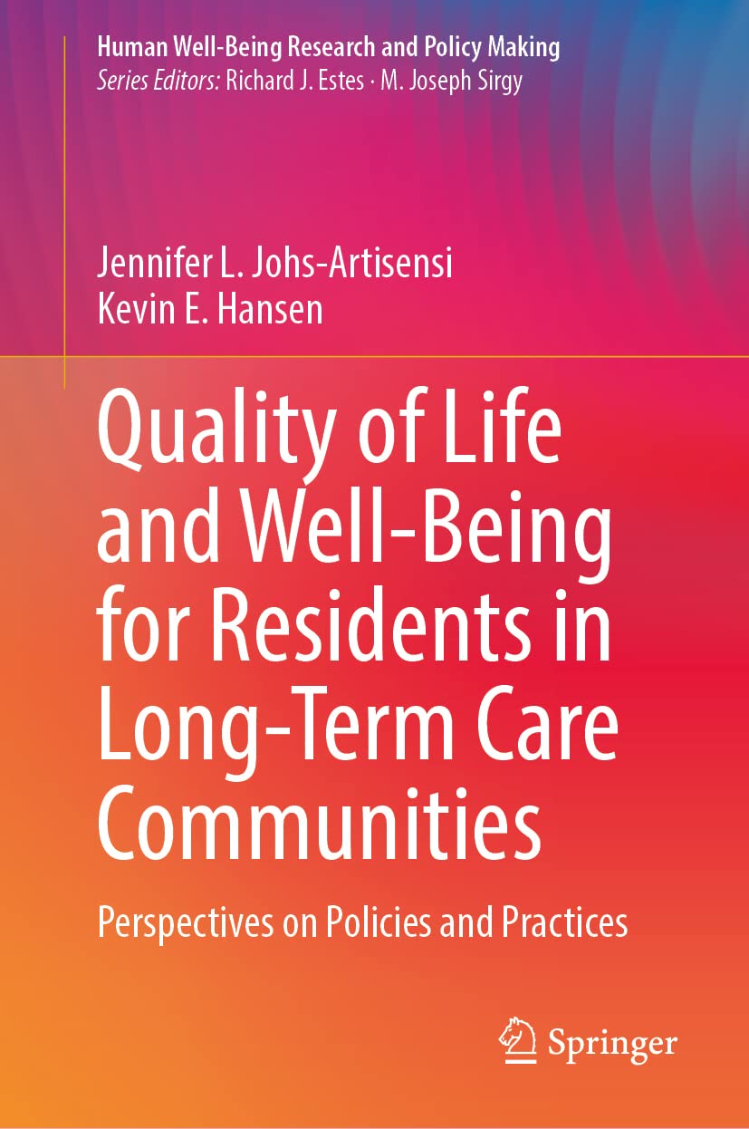 Quality of Life and Well-Being for Residents in Long-Term Care Communities: Perspectives on Policies and Practices (Human Well-Being Research and Policy Making) [Hardcover] Johs-Artisensi, Jennifer L. and Hansen, Kevin E.