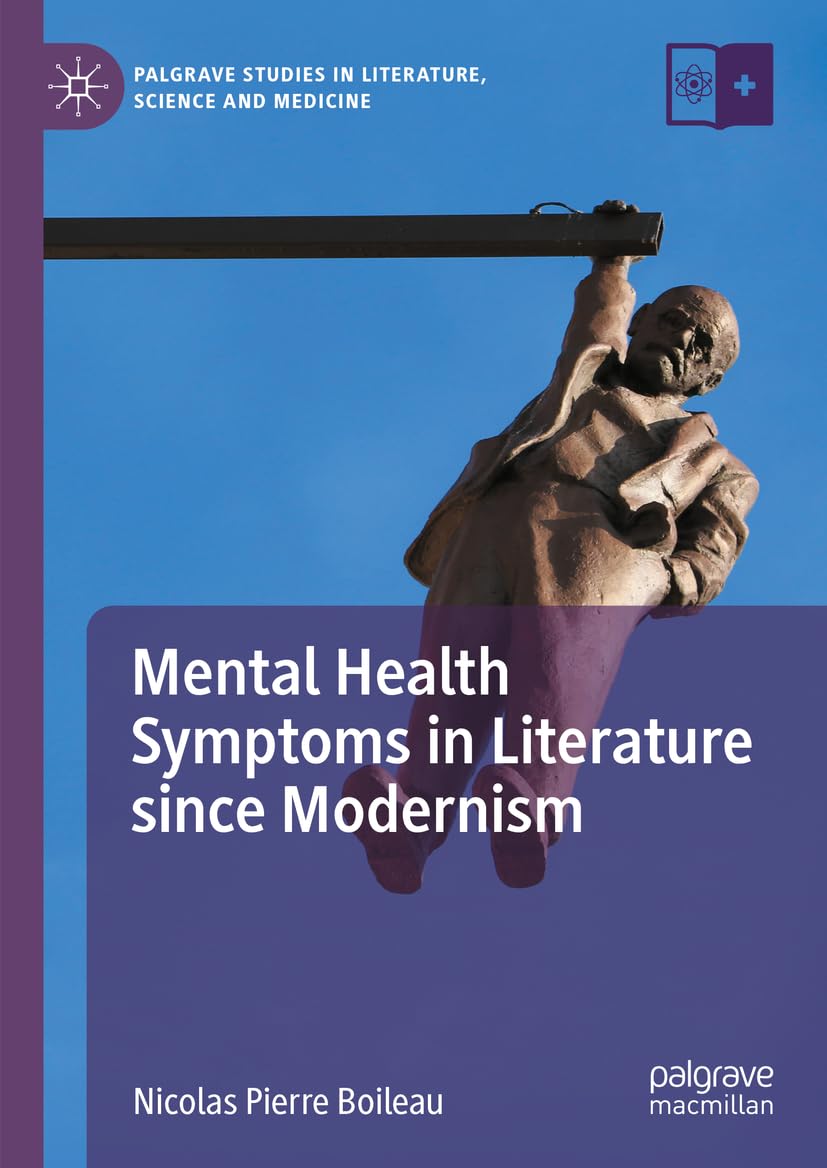 Mental Health Symptoms in Literature since Modernism (Palgrave Studies in Literature, Science and Medicine) [Hardcover] Boileau, Nicolas Pierre