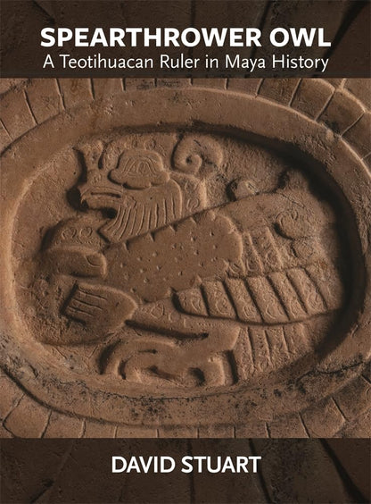 Spearthrower Owl: A Teotihuacan Ruler in Maya History (Dumbarton Oaks Pre-Columbian Art and Archaeology Studies Series) [Paperback] Stuart, David