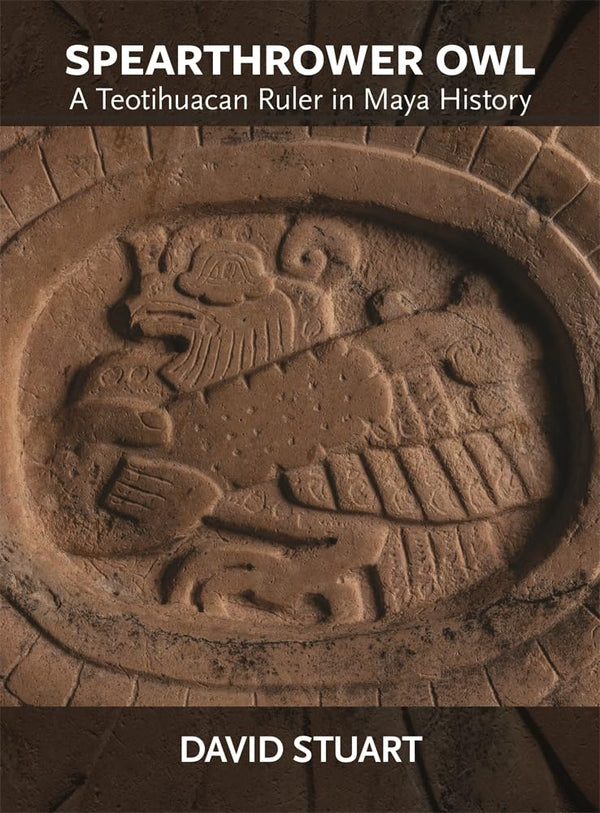 Spearthrower Owl: A Teotihuacan Ruler in Maya History (Dumbarton Oaks Pre-Columbian Art and Archaeology Studies Series) [Paperback] Stuart, David